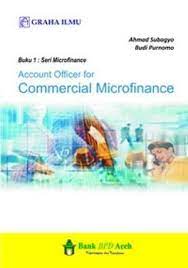 Account Officer for Commercial Microfinance : Buku 1: Seri Microfinance